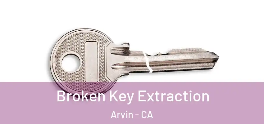  Broken Key Extraction Arvin - CA