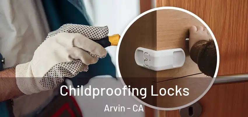  Childproofing Locks Arvin - CA