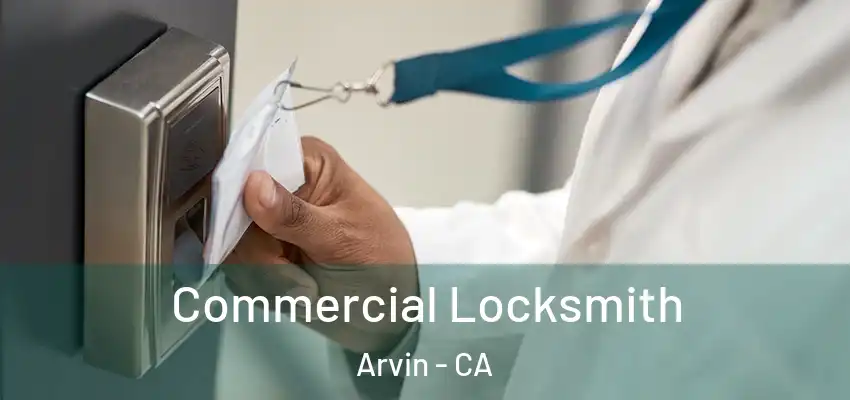  Commercial Locksmith Arvin - CA