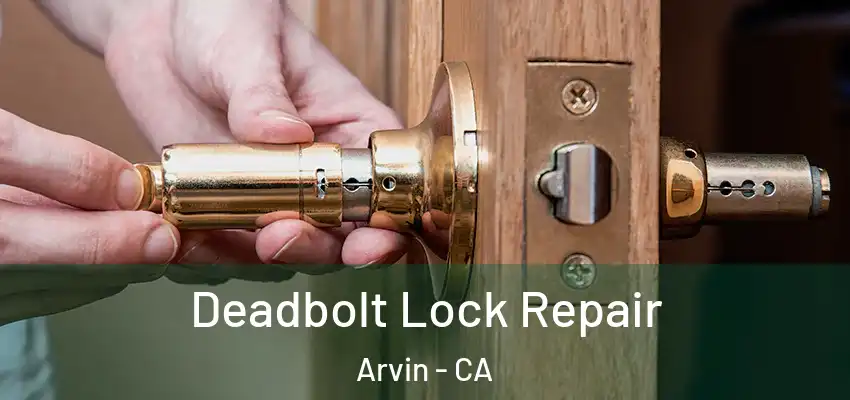  Deadbolt Lock Repair Arvin - CA