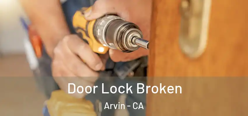  Door Lock Broken Arvin - CA