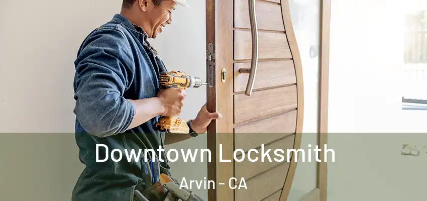 Downtown Locksmith Arvin - CA