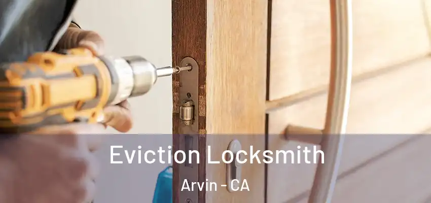  Eviction Locksmith Arvin - CA