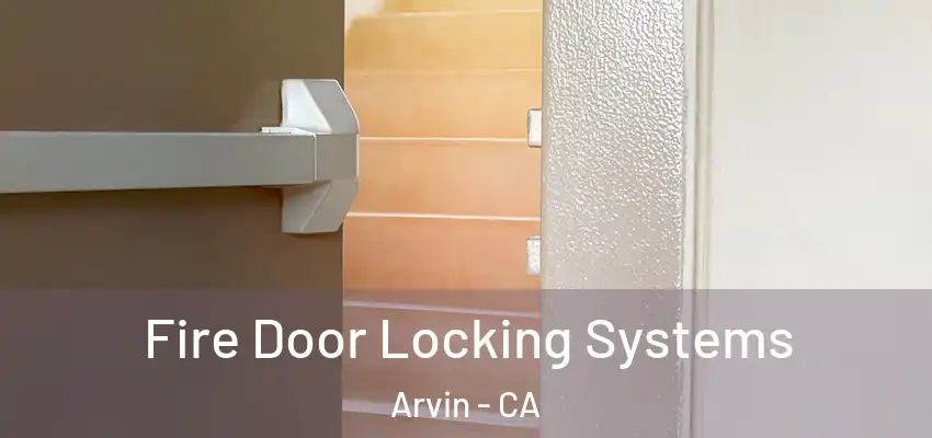  Fire Door Locking Systems Arvin - CA