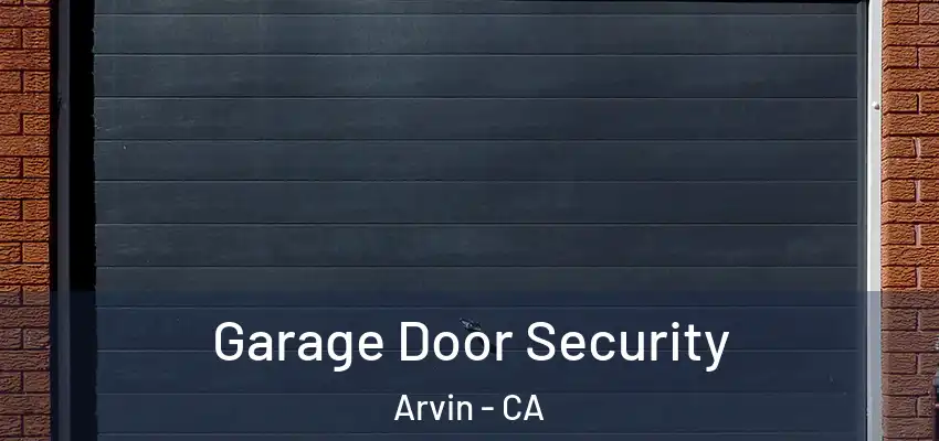 Garage Door Security Arvin - CA