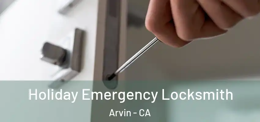  Holiday Emergency Locksmith Arvin - CA
