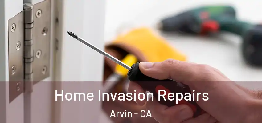  Home Invasion Repairs Arvin - CA