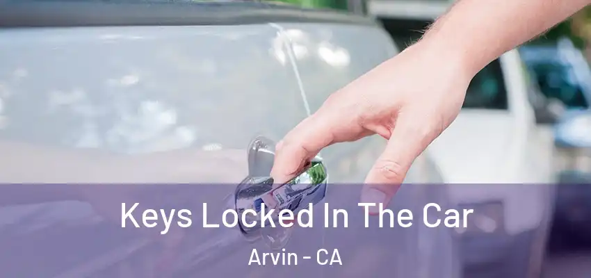 Keys Locked In The Car Arvin - CA