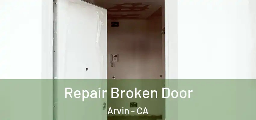  Repair Broken Door Arvin - CA