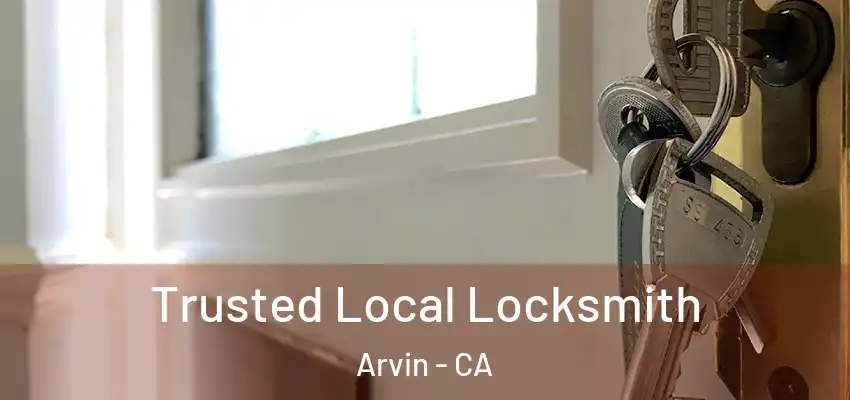  Trusted Local Locksmith Arvin - CA