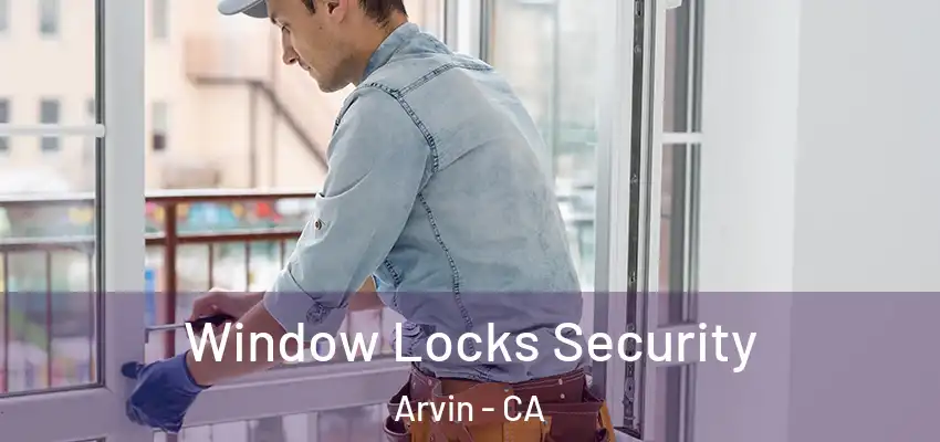  Window Locks Security Arvin - CA